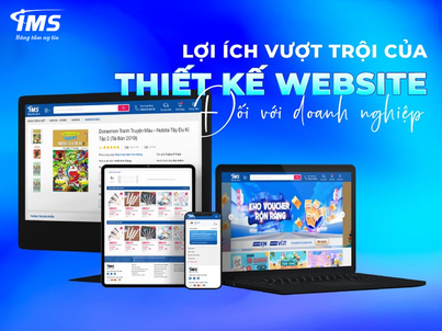 Vì Sao Doanh Nghiệp Nên Chọn IMS Solution – Đơn Vị Thiết Kế Website Uy Tín & Chuyên Nghiệp Hàng Đầu Việt Nam
