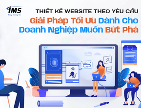 Thiết Kế Website Theo Yêu Cầu – Giải Pháp Tối Ưu Dành Cho Doanh Nghiệp Muốn Bứt Phá