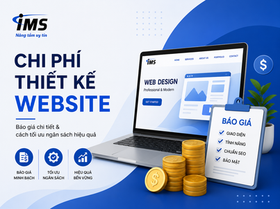 Chi phí thiết kế website bao nhiêu? Báo giá & cách tối ưu ngân sách hiệu quả