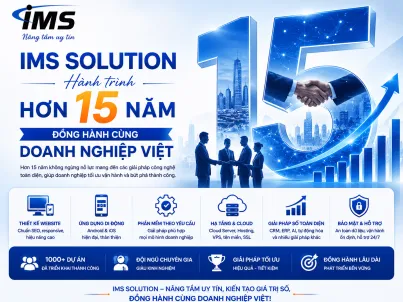 IMS Solution – Hành Trình Hơn 15 Năm Đồng Hành Cùng Doanh Nghiệp Việt