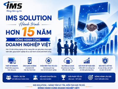 IMS Solution – Hành Trình Hơn 15 Năm Đồng Hành Cùng Doanh Nghiệp Việt