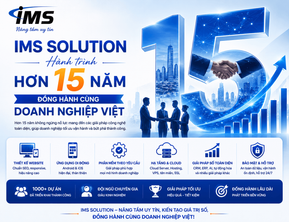 IMS Solution – Hành Trình Hơn 15 Năm Đồng Hành Cùng Doanh Nghiệp Việt