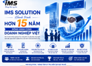 IMS Solution – Hành Trình Hơn 15 Năm Đồng Hành Cùng Doanh Nghiệp Việt