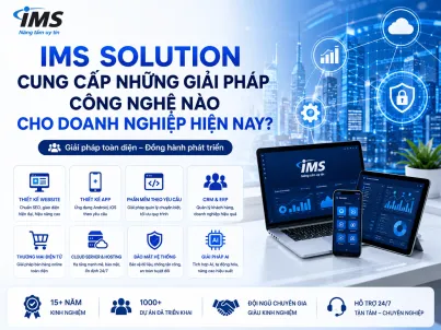 IMS Solution Cung Cấp Những Giải Pháp Công Nghệ Nào Cho Doanh Nghiệp Hiện Nay?