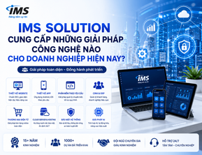 IMS Solution Cung Cấp Những Giải Pháp Công Nghệ Nào Cho Doanh Nghiệp Hiện Nay?