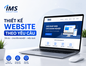 IMS Solution – Đơn Vị Thiết Kế Website Theo Yêu Cầu Chuyên Nghiệp Cho Doanh Nghiệp