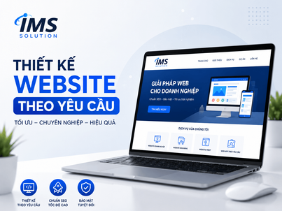 IMS Solution – Đơn Vị Thiết Kế Website Theo Yêu Cầu Chuyên Nghiệp Cho Doanh Nghiệp