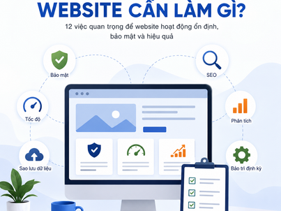 Sau Khi Bàn Giao Website Cần Làm Gì? Hướng Dẫn Vận Hành Website Hiệu Quả Từ A-Z