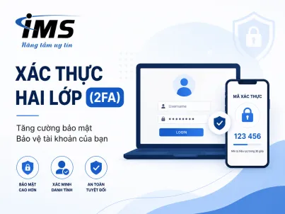 Xác Thực Hai Lớp (2FA) Là Gì? Giải Pháp Bảo Mật Tài Khoản Hiệu Quả Cho Doanh Nghiệp