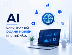 AI Đang Thay Đổi Doanh Nghiệp Như Thế Nào?