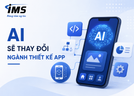 AI Sẽ Thay Đổi Ngành Thiết Kế App Như Thế Nào?