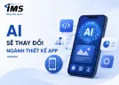 AI Sẽ Thay Đổi Ngành Thiết Kế App Như Thế Nào?