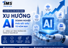 Chuyên Gia IMS Nhận Định: AI Sẽ Trở Thành Động Lực Tăng Trưởng Mới Cho Doanh Nghiệp