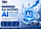 Chuyên Gia IMS Nhận Định: AI Sẽ Trở Thành Động Lực Tăng Trưởng Mới Cho Doanh Nghiệp