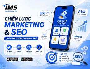 Chiến lược Marketing và SEO cho ứng dụng Mobile mới: Cách thu hút người dùng và tăng lượt cài đặt