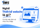 Nghề thiết kế website là gì? Cơ hội việc làm và mức thu nhập