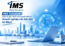 IMS Solution: Chuyển đổi số phải bắt đầu từ bài toán doanh nghiệp