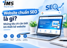 Website chuẩn SEO là gì? Những tiêu chí cần biết khi thiết kế website