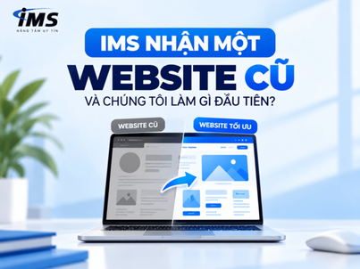 IMS nhận một website cũ – Chúng tôi làm gì đầu tiên?
