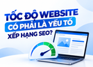 Tốc độ website ảnh hưởng SEO như thế nào?