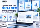 Lộ trình triển khai SEO và GEO trong 90 ngày cho doanh nghiệp