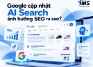 Google cập nhật AI Search ảnh hưởng SEO ra sao? Doanh nghiệp cần thay đổi chiến lược gì?