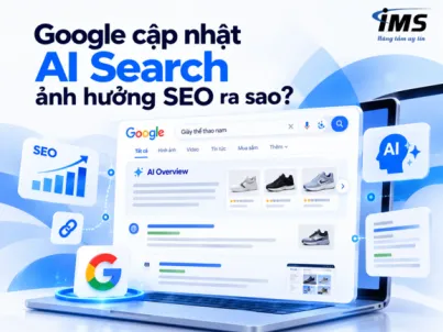 Google cập nhật AI Search ảnh hưởng SEO ra sao? Doanh nghiệp cần thay đổi chiến lược gì?